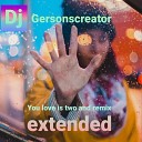 DJ Gersonscreator - You Love Is Two And Extended Remix