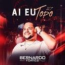 Bernardo Fortes - Ai Eu Topo Live