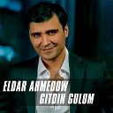 Eldar Ahmedow - Gitdin Gulum