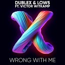 Dublex Low5 feat Victor Witkamp - Wrong with Me