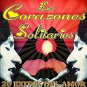 Los Corazones Solitarios - Que Mas Queries De Mi