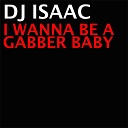 DJ Isaac - I Wanna Be A Gabber Baby