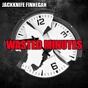 Jackknife Finnegan - Wasted Minutes