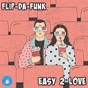 FLIP DA FUNK - Easy 2 Love