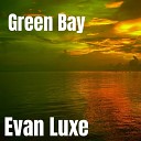 Evan Luxe - Green Bay