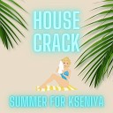 House Crack - Summer for Kseniya