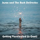 Jason and The Rush Deliveries feat Big G… - Getting Vaccinated Is Cool Billy Roslyn Theodore III Ruff…