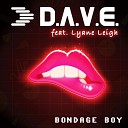 D A V E feat Lyane Leigh - Bondage Boy Radio Edit