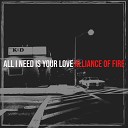 Alliance Of Fire - All I Need Is Your Love