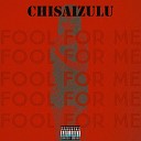 CHISAIZULU - Fool For Me