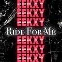 EEKXY - Ride for Me