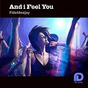 Fideldeejay - And I Feel You Radio Edit