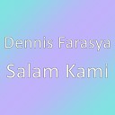 Dennis Farasya - Salam Kami