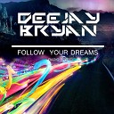 DeeJay Bryan - Follow Your Dreams Radio Edit