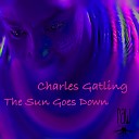 Charles Gatling - The Sun Goes Down
