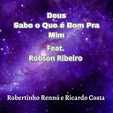 Robertinho Renn e Ricardo Costa feat Robson… - Deus Sabe o Que Bom pra Mim