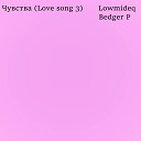 lowmideq feat Bedger P - Чувства Love Song 3