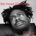 DC Los - My Head Get Out