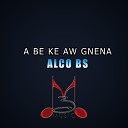 Alco Bs - A be ke aw gnena