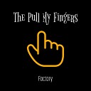 The Pull My Fingers - Factory