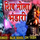 Raju Rawal Oh Yash - Shiv Bhola Bhandari