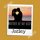Joziey - Mother Of My Kids