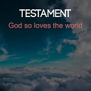 TesTamenT - God so Loves the World