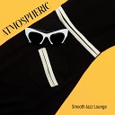 Jazz Lounge Zone Smooth Jazz Music Ensemble - Positive Feelings
