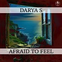 Darya S - Afraid To Feel