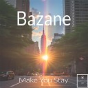 Bazane - Make You Stay Radio Edit