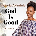 Victoria Akindele Living Minstrel feat T Crown Olayiwola… - God is Good feat T Crown Olayiwola Taiwo T Crown Olayiwola…