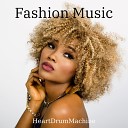 HeartDrumMachine - Fashion Music