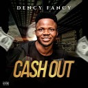 Dency Fancy - Cash Out