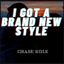 Chase Kole - I Got a Brand New Style