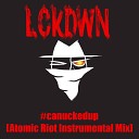 Lckdwn - Canuckedup Atomic Riot Instrumental Mix