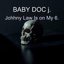 BABY DOC j - Johhny Law Is on My 6