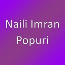 Naili Imran - Popuri