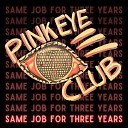 Pink Eye Club - Same Job For Three Years Radio Edit