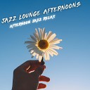 Jazz Lounge Afternoons - Chilled Afternoons in the Sun