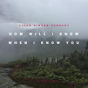 Ellen Gibson Kennedy - How Will I Know When I Know You