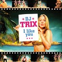 DJ Trix - I Like You video edit