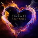 Touch Go - Your Heart Radio Edit