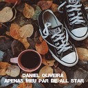 Daniel Oliveira - Apenas Meu Par de All Star
