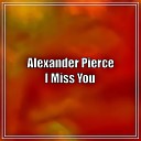 Alexander Pierce - I Miss You
