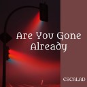 ESCALAD - Are You Gone Already Slowed Remix