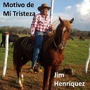Jim Henr quez - Motivo De Mi Tristeza