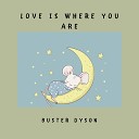 Buster Dyson - Love is where you are
