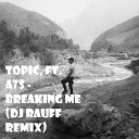 Topic ft A7S - Breaking Me Dj Rauff Remix