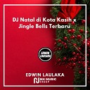 EDWIN LAULAKA - DJ Natal di Kota Kasih x Jingle Bells Terbaru