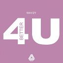Wayzy - Better For You Radio Edit
